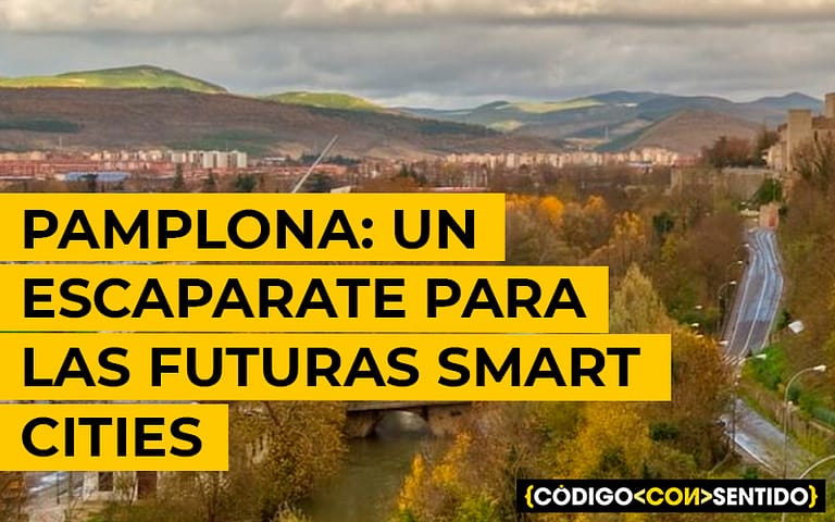Pamplona: Un escaparate para las futuras Smart Cities
