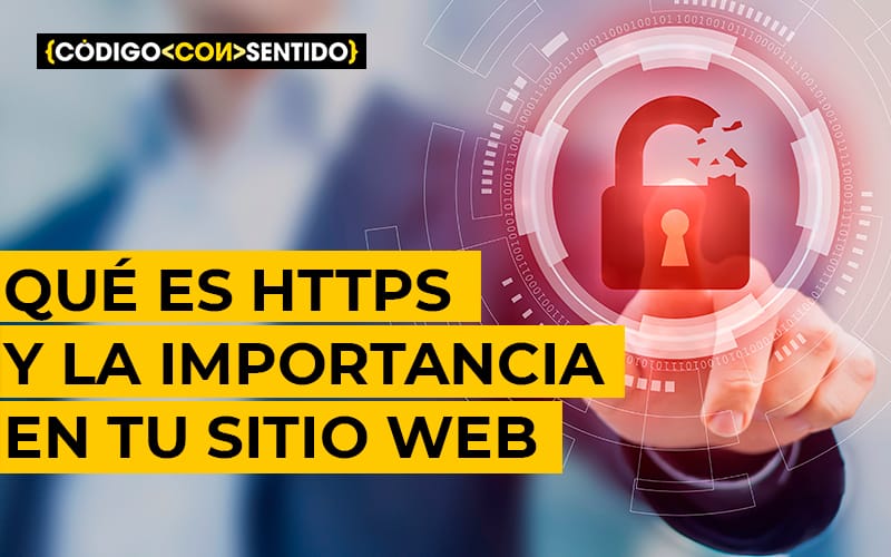 Qué es HTTPS y por qué es importante utilizarlo en tu sitio web